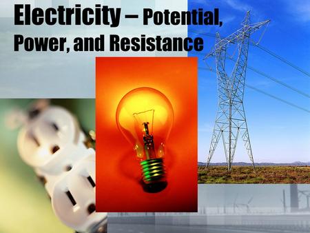 Electricity – Potential, Power, and Resistance. Drill #25 Quote: A goal is a dream with a deadline. ~Napoleon Hill Objective:TAKS Warm-up Potential, Power,