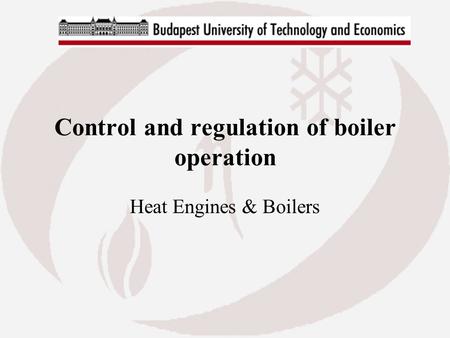 Control and regulation of boiler operation Heat Engines & Boilers.