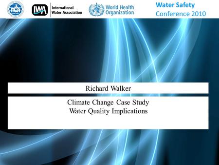 Richard Walker Climate Change Case Study Water Quality Implications Water Safety Conference 2010.