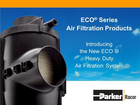 ECO ® Series Air Filtration Products Introducing the New ECO III Heavy Duty Air Filtration System.