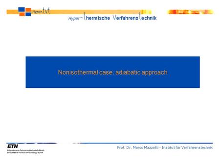 Nonisothermal case: adiabatic approach Prof. Dr. Marco Mazzotti - Institut für Verfahrenstechnik.