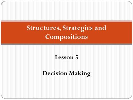 Structures, Strategies and Compositions Lesson 5 Decision Making.