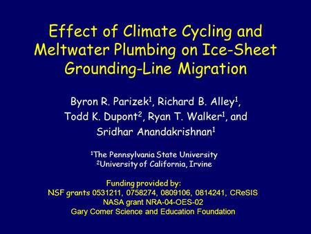 Effect of Climate Cycling and Meltwater Plumbing on Ice-Sheet Grounding-Line Migration Byron R. Parizek 1, Richard B. Alley 1, Todd K. Dupont 2, Ryan T.