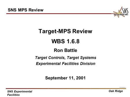 Oak Ridge SNS Experimental Facilities X0000936/arb 1 SNS MPS Review Target-MPS Review WBS 1.6.8 Ron Battle Target Controls, Target Systems Experimental.