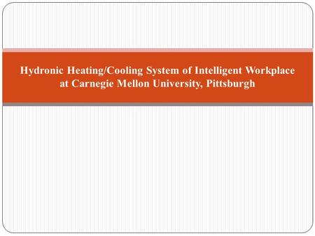 Hydronic Heating/Cooling System of Intelligent Workplace at Carnegie Mellon University, Pittsburgh.