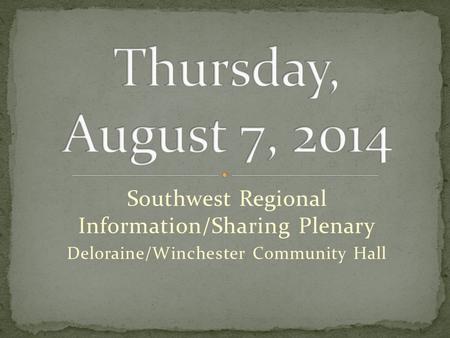 Southwest Regional Information/Sharing Plenary Deloraine/Winchester Community Hall.