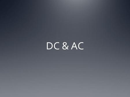 DC & AC.
