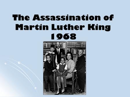 The Assassination of Martin Luther King 1968. Aims: Examine the impact of the assassination of Martin Luther King in 1968.