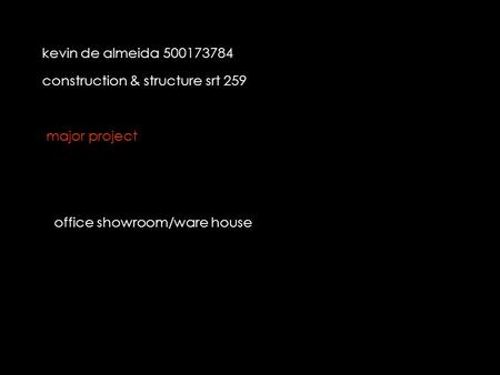 Kevin de almeida 500173784 construction & structure srt 259 office showroom/ware house major project.