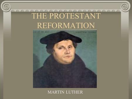 THE PROTESTANT REFORMATION MARTIN LUTHER. What does the word Reformation mean? Reformation: A change (an improvement) Last test of the year will be essay.