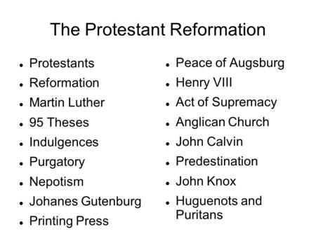 The Protestant Reformation Protestants Reformation Martin Luther 95 Theses Indulgences Purgatory Nepotism Johanes Gutenburg Printing Press Peace of Augsburg.