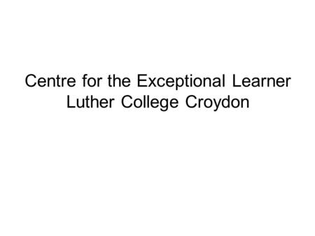 Centre for the Exceptional Learner Luther College Croydon.