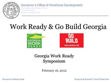 Work Ready & Go Build Georgia Governor’s Office of Workforce Development Two Martin Luther King Jr. Drive 1104 West Tower Atlanta, Georgia 30334 Executive.