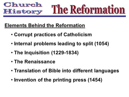 Elements Behind the Reformation Corrupt practices of Catholicism Internal problems leading to split (1054) The Inquisition (1229-1834) The Renaissance.