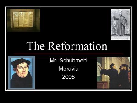 The Reformation Mr. Schubmehl Moravia 2008 The Renaissance & The Church THINK! How Might The Changes Of The Renaissance Have Effected The Church???
