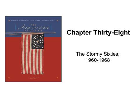Chapter Thirty-Eight The Stormy Sixties, 1960-1968.