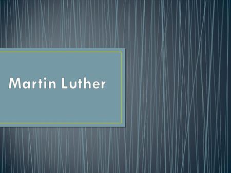 Martin Luther was a monk and professor at the University of Wittenberg, where he lectured on the Bible. Through his study of the Bible, Luther came to.