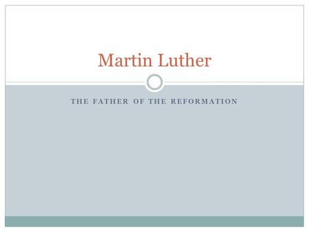 THE FATHER OF THE REFORMATION Martin Luther. Background Information A Monk in The Church. “The Church” was the Christian Church of the world. ¨The church’s.