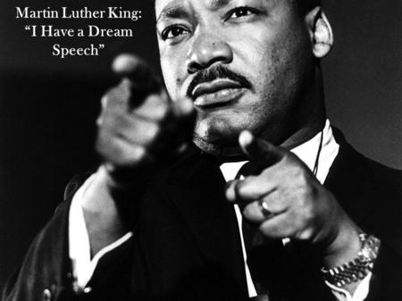 Martin Luther King: “I Have a Dream Speech”.