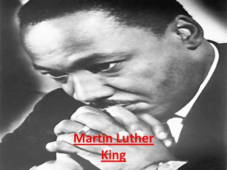 Martin Luther King. BIRTH The Martin’s father : The Martin’s mother : Martin Luther King senior Alberta Christine Williams King.