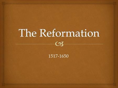 The Reformation 1517-1650.