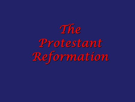 The Protestant Reformation. Causes of the Reformation?  Church corruption  Anger of Holy Roman Empire towards Church  Efforts of reformers, like Martin.