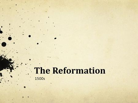 The Reformation 1500s. Issues with the Church People felt like church leaders were too interested in becoming wealthy & powerful. Secular ideas spread.