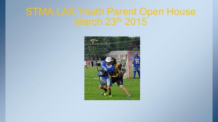 STMA LAX Youth Parent Open House March 23 th 2015.