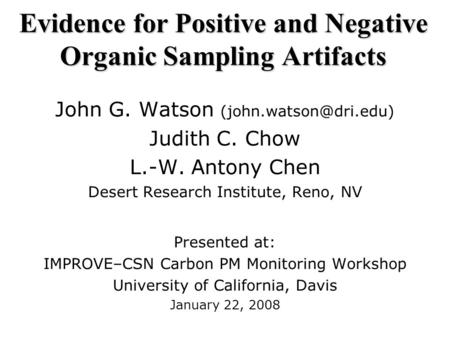 Evidence for Positive and Negative Organic Sampling Artifacts John G. Watson Judith C. Chow L.-W. Antony Chen Desert Research Institute,