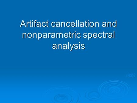 Artifact cancellation and nonparametric spectral analysis.