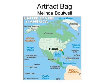 Artifact Bag Melinda Boutwell. Map of Florida Globe.
