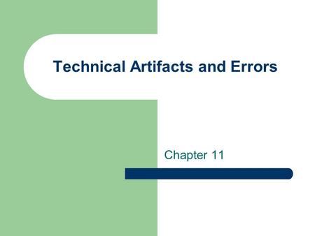 Technical Artifacts and Errors