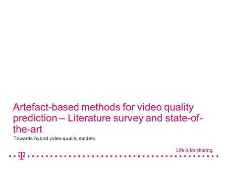 Artefact-based methods for video quality prediction – Literature survey and state-of- the-art Towards hybrid video quality models.