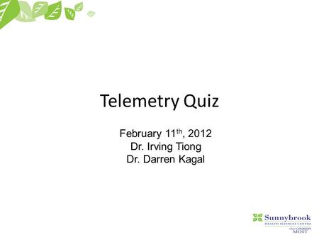 Telemetry Quiz February 11th, 2012 Dr. Irving Tiong Dr. Darren Kagal