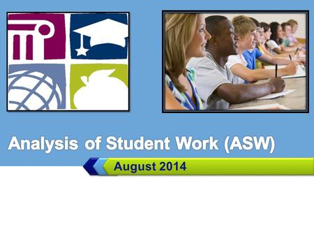 LOGO August 2014. The Basics What is the Analysis of Student Work (ASW)? ASW is the process North Carolina has decided to implement in order to obtain.