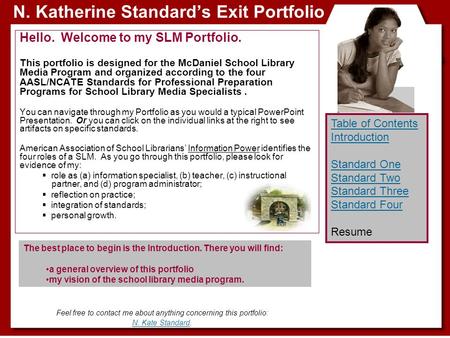 N. Katherine Standard’s Exit Portfolio Hello. Welcome to my SLM Portfolio. This portfolio is designed for the McDaniel School Library Media Program and.