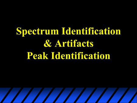 Spectrum Identification & Artifacts Peak Identification.