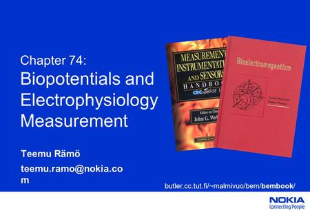 Chapter 74: Biopotentials and Electrophysiology Measurement Teemu Rämö m butler.cc.tut.fi/~malmivuo/bem/bembook/