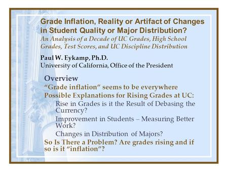 Grade Inflation, Reality or Artifact of Changes in Student Quality or Major Distribution? An Analysis of a Decade of UC Grades, High School Grades, Test.