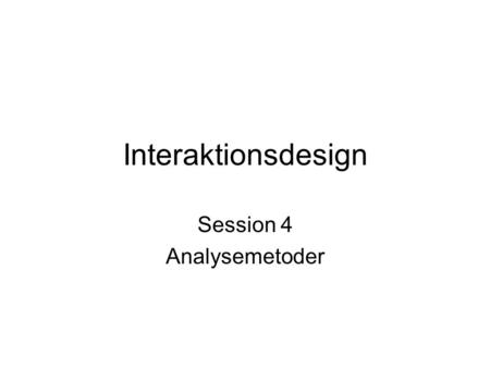 Interaktionsdesign Session 4 Analysemetoder. Work Models Describe work from the point of view of the one person interviewed The Flow model The Sequence.