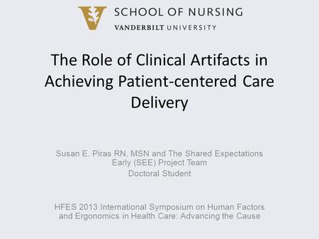 The Role of Clinical Artifacts in Achieving Patient-centered Care Delivery Susan E. Piras RN, MSN and The Shared Expectations Early (SEE) Project Team.