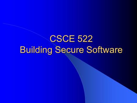 CSCE 522 Building Secure Software. CSCE 548 - Farkas2 Reading This lecture – McGraw: Ch. 3 – G. McGraw, Software Security,