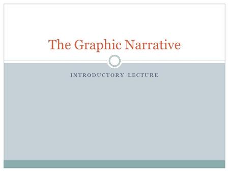 INTRODUCTORY LECTURE The Graphic Narrative. A Meta-Narrative of Graphic Narrative A meta-narrative refers to an overarching narrative that explains a.