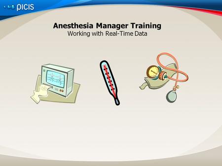 Anesthesia Manager Training Working with Real-Time Data.