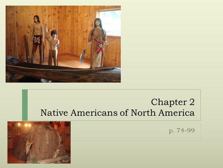 Chapter 2 Native Americans of North America p. 74-99.