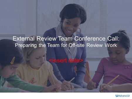 External Review Team Conference Call: Preparing the Team for Off-site Review Work.