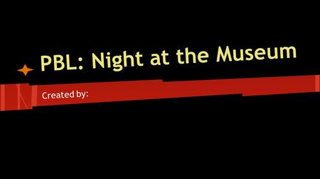PBL: Night at the Museum Created by:. Click on link to chose your Historical Event:  Choosing your Historical Event.