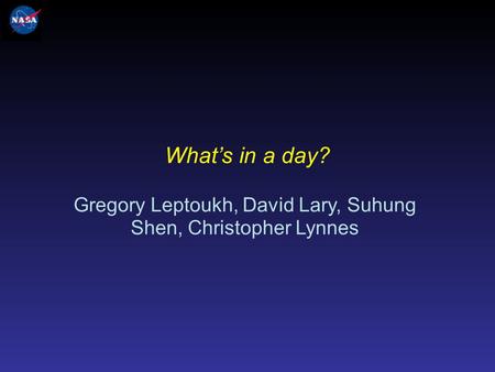 Gregory Leptoukh, David Lary, Suhung Shen, Christopher Lynnes What’s in a day?