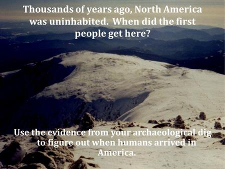 Thousands of years ago, North America was uninhabited