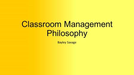 Classroom Management Philosophy Bayley Savage. INTASC Standard Standard # 6- The teacher understands and uses multiple methods of assessments to engage.